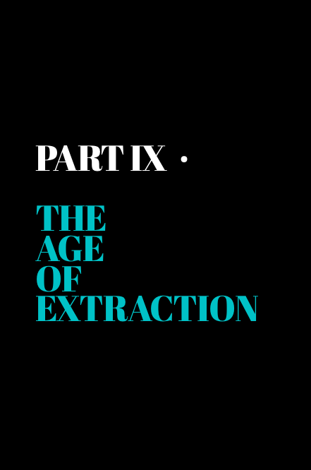 Part IX · The Age of Extraction